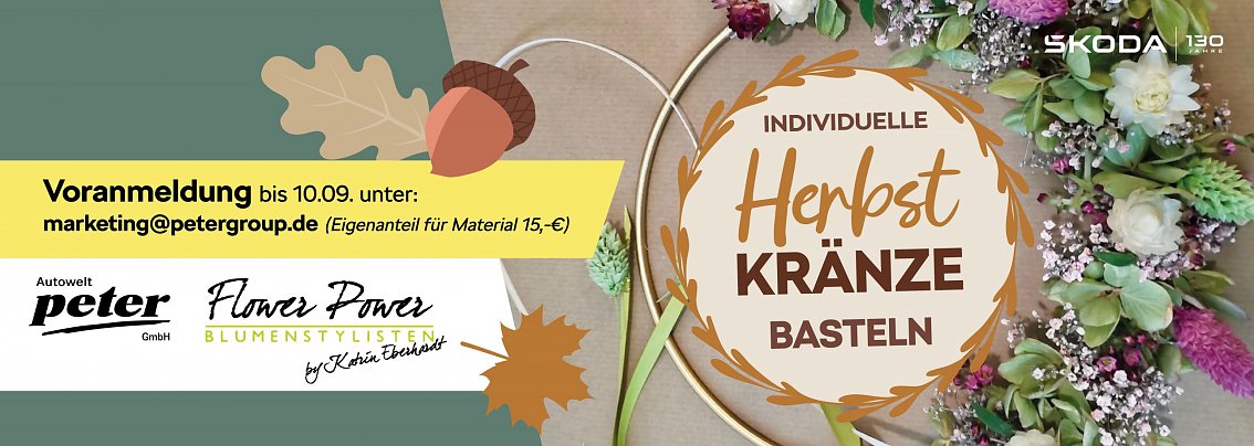 Grafik mit der Ank&uuml;ndigung eines Kreativ-Workshops: Individuelle Herbstkr&auml;nze basteln. Rechts im Bild sind herbstlich dekorierte Kr&auml;nze aus Blumen und Bl&auml;ttern zu sehen. Links steht ein gelbes Feld mit Infos: Voranmeldung bis 10.09. unter marketing@petergroup.de  (Eigenanteil f&uuml;r Material 15,- �). Logos von Autohaus Peter GmbH und Flower Power Blumenkunst sind unten eingef&uuml;gt.